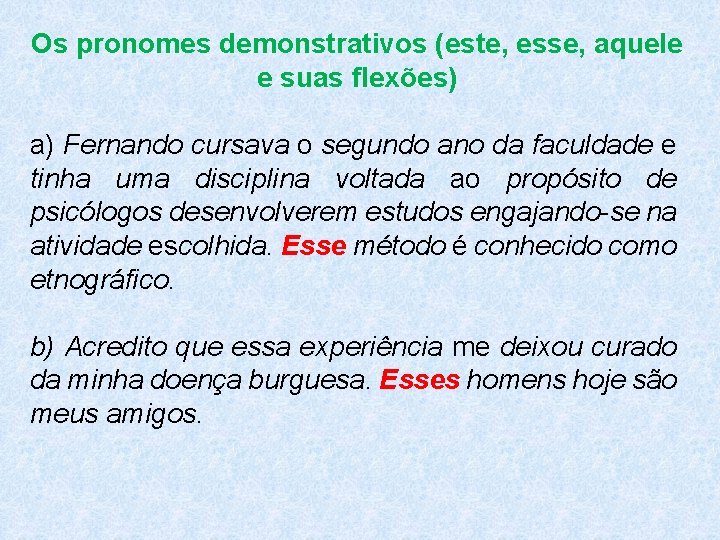 Os pronomes demonstrativos (este, esse, aquele e suas flexões) a) Fernando cursava o segundo