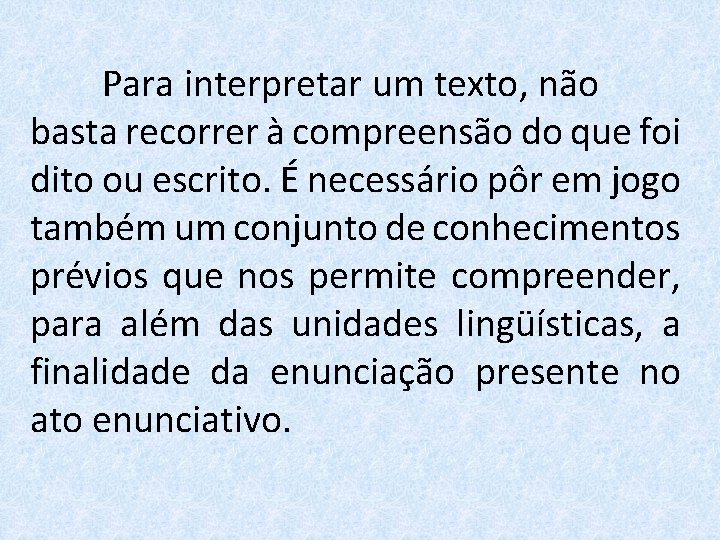 Para interpretar um texto, não basta recorrer à compreensão do que foi dito ou