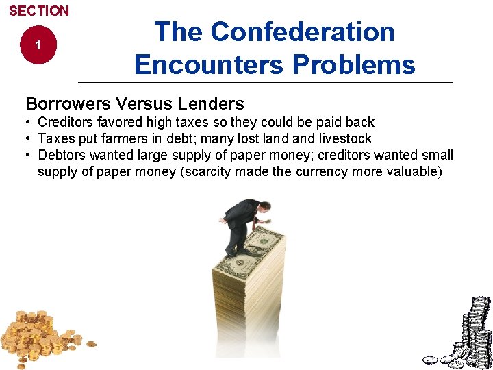 SECTION 1 The Confederation Encounters Problems Borrowers Versus Lenders • Creditors favored high taxes