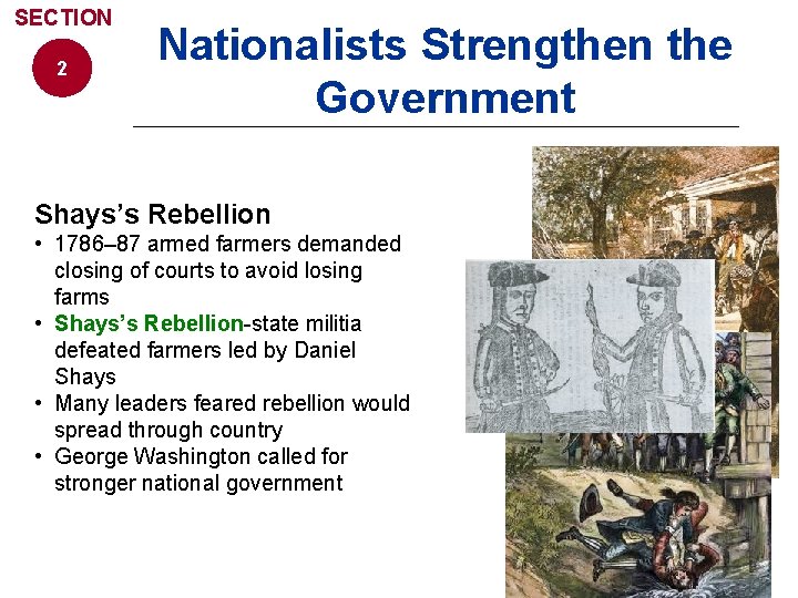 SECTION 2 Nationalists Strengthen the Government Shays’s Rebellion • 1786– 87 armed farmers demanded