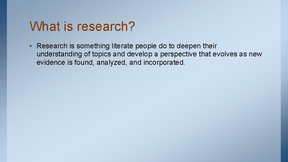 What is research? • Research is something literate people do to deepen their understanding