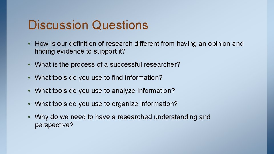 Discussion Questions • How is our definition of research different from having an opinion