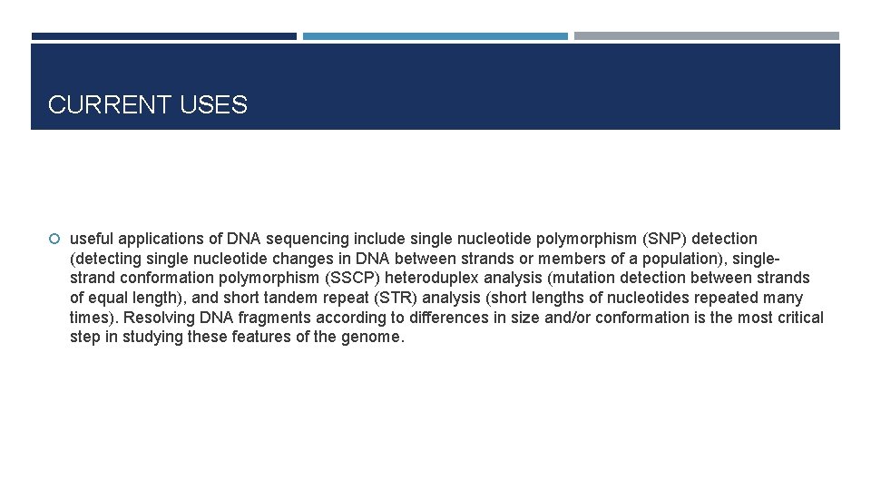 CURRENT USES useful applications of DNA sequencing include single nucleotide polymorphism (SNP) detection (detecting CURRENT USES useful applications of DNA sequencing include single nucleotide polymorphism (SNP) detection (detecting