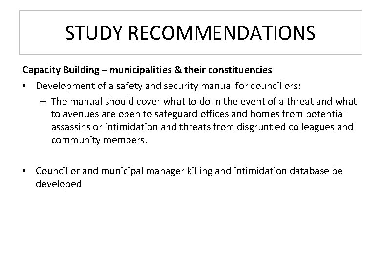 STUDY RECOMMENDATIONS Capacity Building – municipalities & their constituencies • Development of a safety