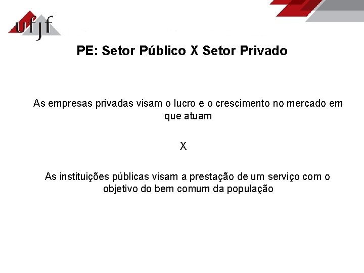 PE: Setor Público X Setor Privado As empresas privadas visam o lucro e o