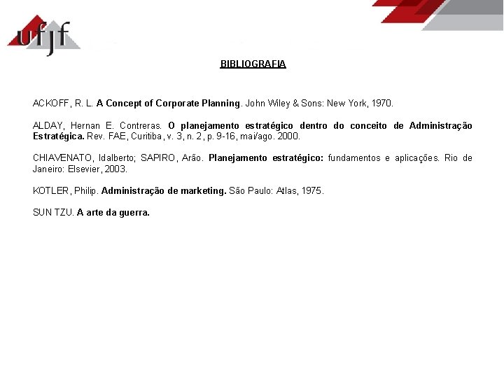 BIBLIOGRAFIA ACKOFF, R. L. A Concept of Corporate Planning. John Wiley & Sons: New