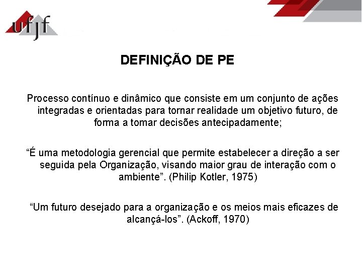 DEFINIÇÃO DE PE Processo contínuo e dinâmico que consiste em um conjunto de ações