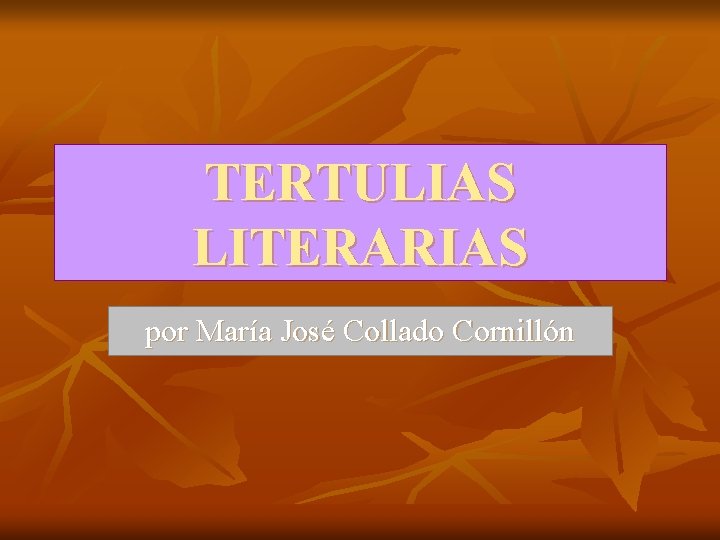 TERTULIAS LITERARIAS por María José Collado Cornillón 