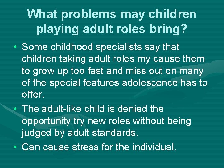 What problems may children playing adult roles bring? • Some childhood specialists say that