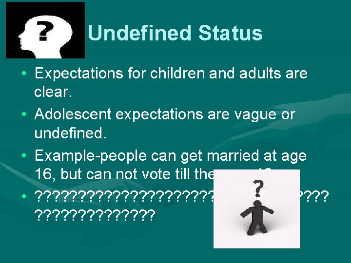 Undefined Status • Expectations for children and adults are clear. • Adolescent expectations are