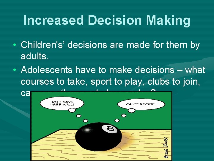 Increased Decision Making • Children's’ decisions are made for them by adults. • Adolescents