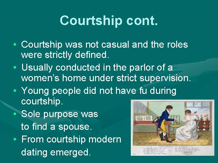Courtship cont. • Courtship was not casual and the roles were strictly defined. •