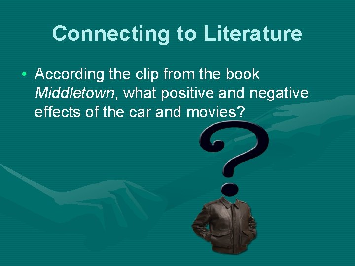 Connecting to Literature • According the clip from the book Middletown, what positive and
