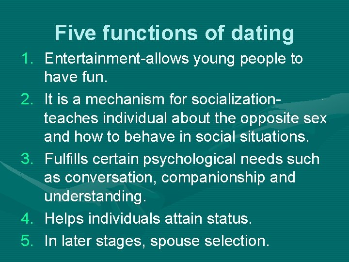 Five functions of dating 1. Entertainment-allows young people to have fun. 2. It is