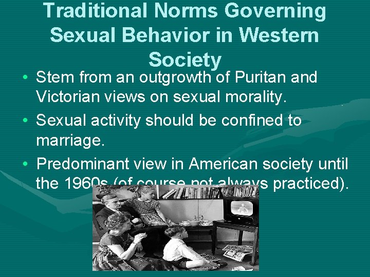 Traditional Norms Governing Sexual Behavior in Western Society • Stem from an outgrowth of