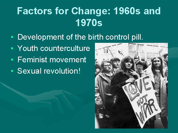 Factors for Change: 1960 s and 1970 s • • Development of the birth