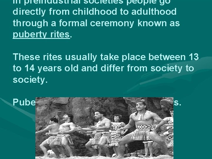 In preindustrial societies people go directly from childhood to adulthood through a formal ceremony