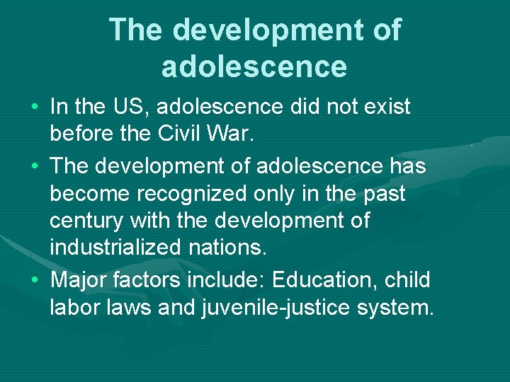 The development of adolescence • In the US, adolescence did not exist before the