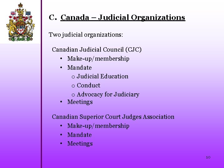 C. Canada – Judicial Organizations Two judicial organizations: Canadian Judicial Council (CJC) • Make-up/membership