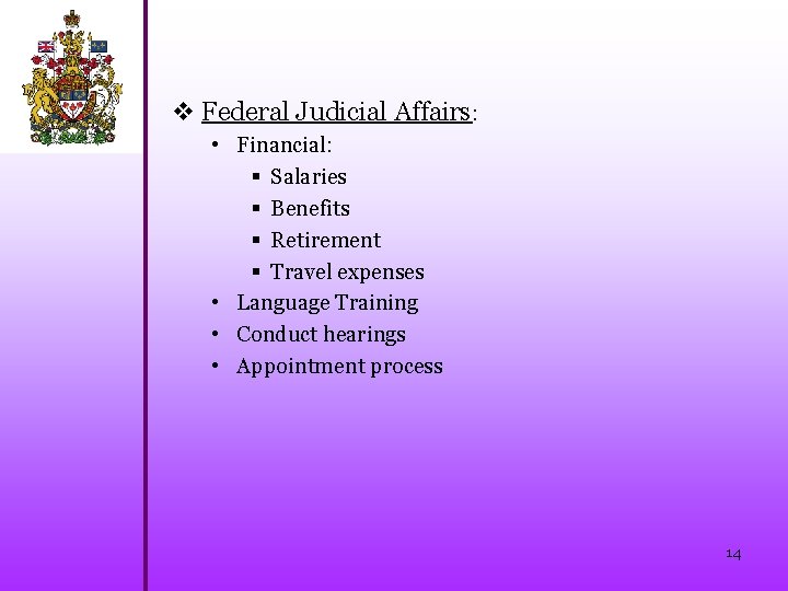 v Federal Judicial Affairs: • Financial: § Salaries § Benefits § Retirement § Travel