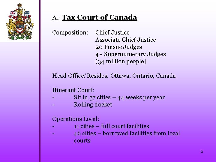 A. Tax Court of Canada: Composition: Chief Justice Associate Chief Justice 20 Puisne Judges