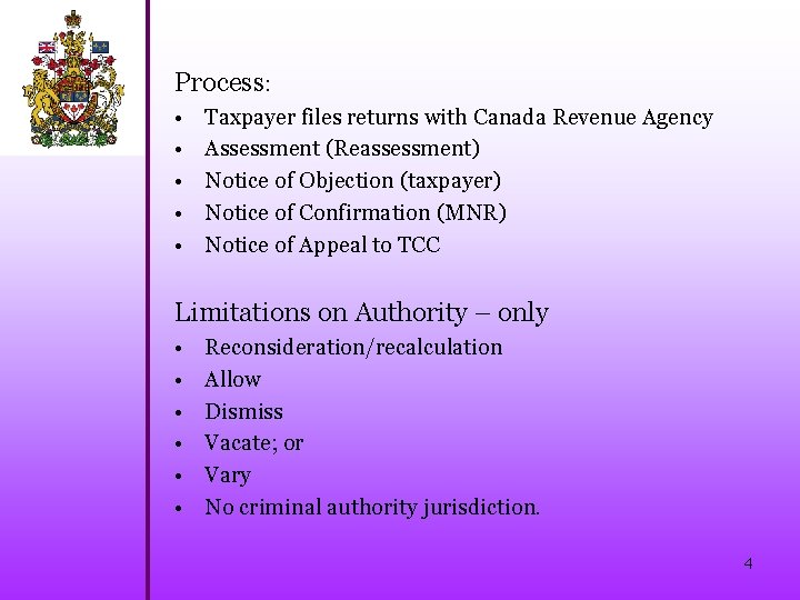 Process: • • • Taxpayer files returns with Canada Revenue Agency Assessment (Reassessment) Notice