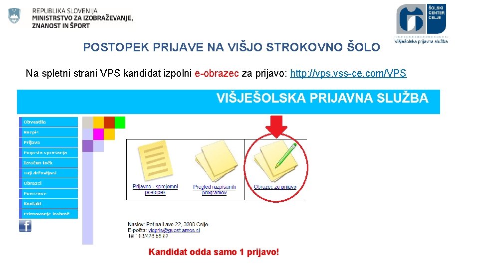 POSTOPEK PRIJAVE NA VIŠJO STROKOVNO ŠOLO Na spletni strani VPS kandidat izpolni e-obrazec za