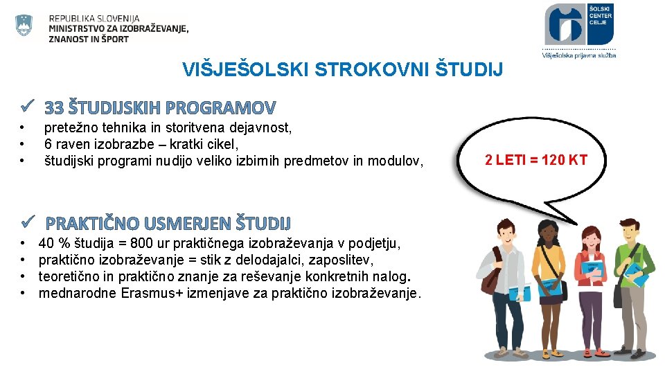 VIŠJEŠOLSKI STROKOVNI ŠTUDIJ ü 33 ŠTUDIJSKIH PROGRAMOV • • • pretežno tehnika in storitvena