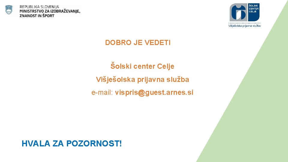 DOBRO JE VEDETI Šolski center Celje Višješolska prijavna služba e-mail: vispris@guest. arnes. si HVALA