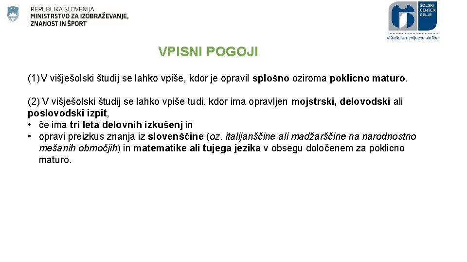 VPISNI POGOJI (1) V višješolski študij se lahko vpiše, kdor je opravil splošno oziroma