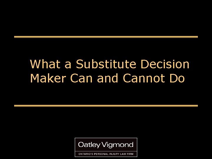 What a Substitute Decision Maker Can and Cannot Do 