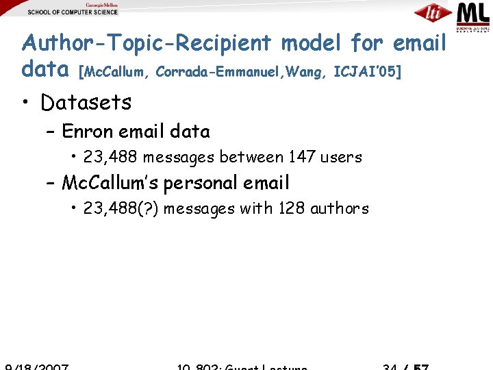 Author-Topic-Recipient model for email data [Mc. Callum, Corrada-Emmanuel, Wang, ICJAI’ 05] • Datasets –