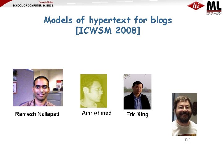 Models of hypertext for blogs [ICWSM 2008] Ramesh Nallapati Amr Ahmed Eric Xing me