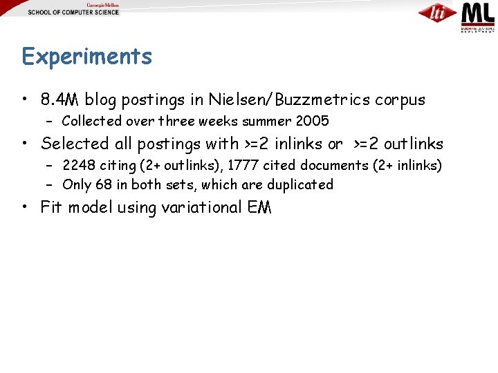 Experiments • 8. 4 M blog postings in Nielsen/Buzzmetrics corpus – Collected over three