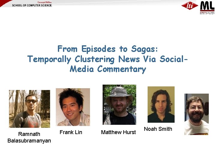 From Episodes to Sagas: Temporally Clustering News Via Social. Media Commentary Ramnath Balasubramanyan Frank