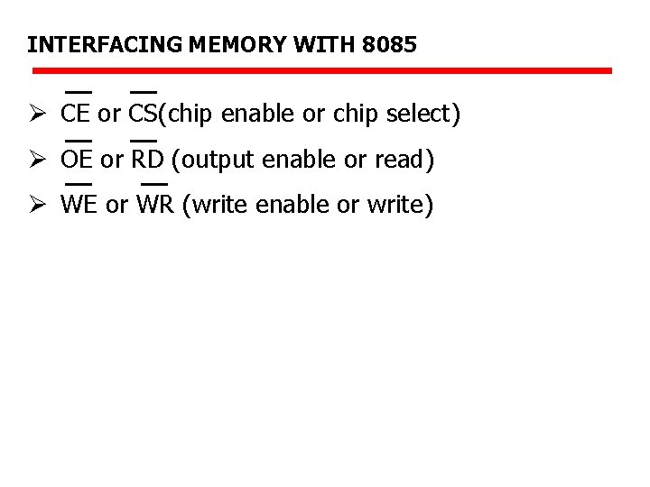 INTERFACING MEMORY WITH 8085 Ø CE or CS(chip enable or chip select) Ø OE