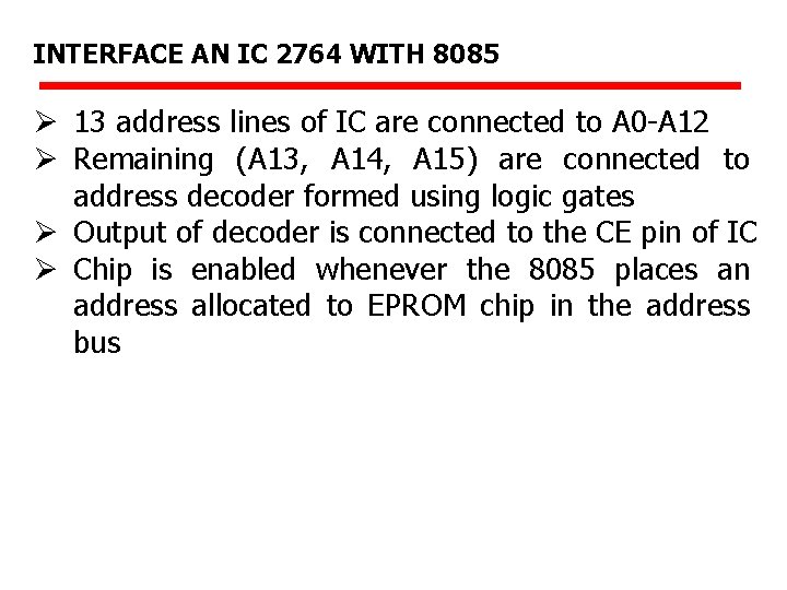 INTERFACE AN IC 2764 WITH 8085 Ø 13 address lines of IC are connected