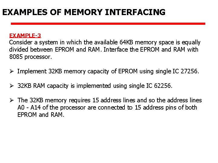 EXAMPLES OF MEMORY INTERFACING EXAMPLE-3 Consider a system in which the available 64 KB