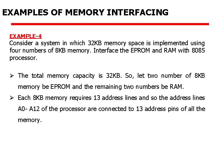 EXAMPLES OF MEMORY INTERFACING EXAMPLE-4 Consider a system in which 32 KB memory space