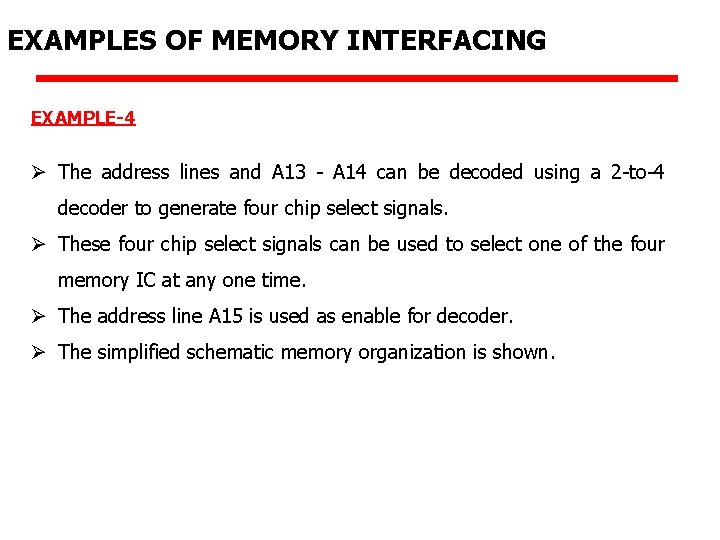 EXAMPLES OF MEMORY INTERFACING EXAMPLE-4 Ø The address lines and A 13 - A