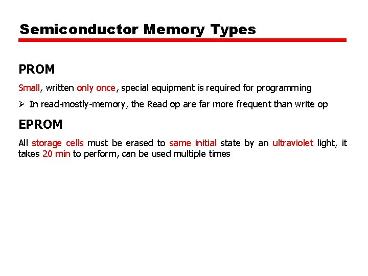 Semiconductor Memory Types PROM Small, written only once, special equipment is required for programming