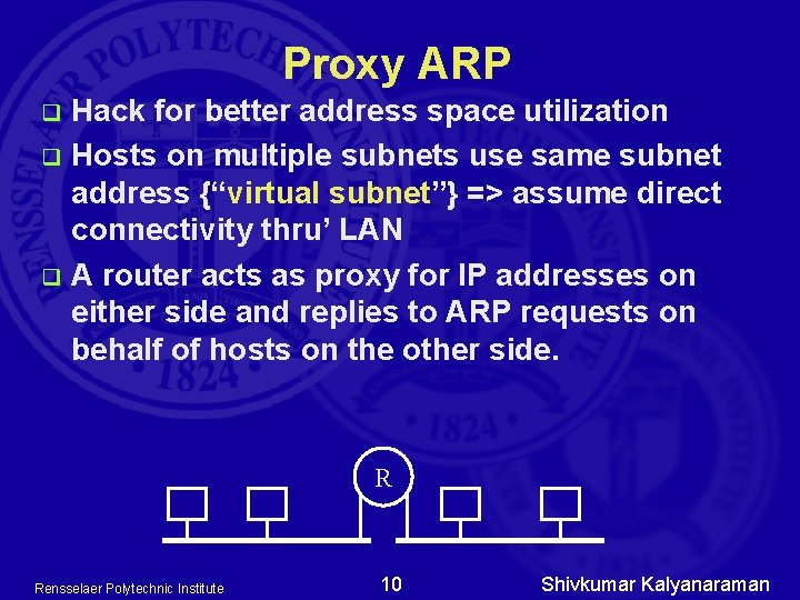 Proxy ARP Hack for better address space utilization q Hosts on multiple subnets use