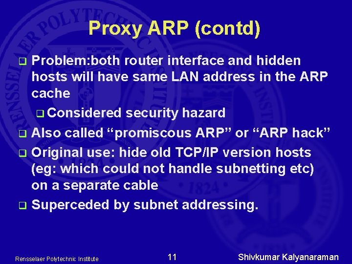 Proxy ARP (contd) Problem: both router interface and hidden hosts will have same LAN