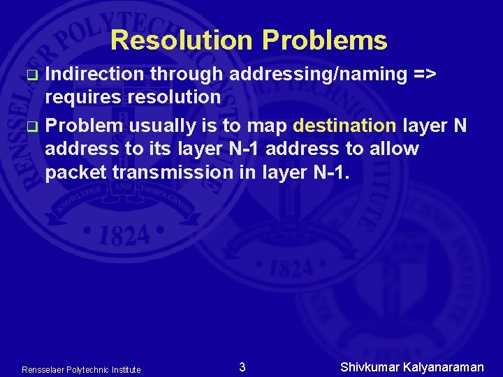 Resolution Problems Indirection through addressing/naming => requires resolution q Problem usually is to map