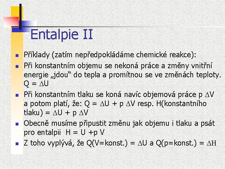 Entalpie II n n n Příklady (zatím nepředpokládáme chemické reakce): Při konstantním objemu se