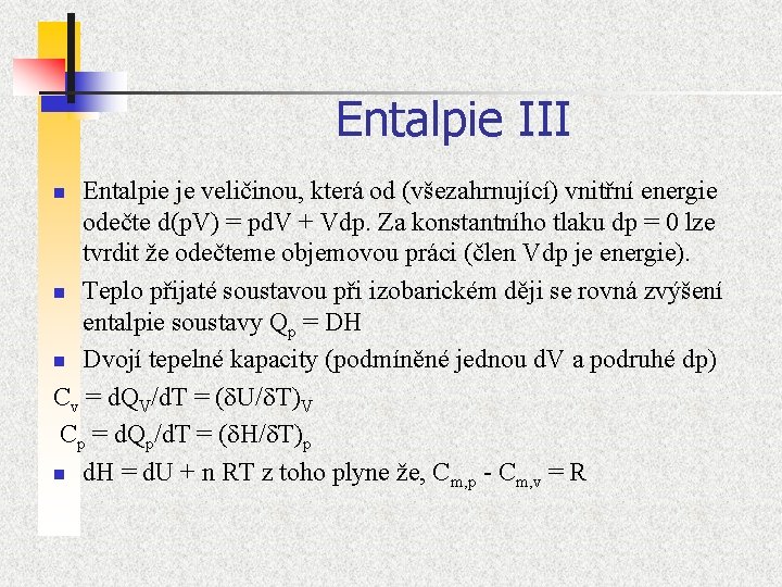 Entalpie III Entalpie je veličinou, která od (všezahrnující) vnitřní energie odečte d(p. V) =