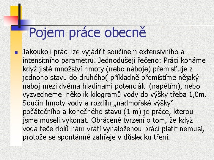 Pojem práce obecně n Jakoukoli práci lze vyjádřit součinem extensivního a intensitního parametru. Jednodušeji