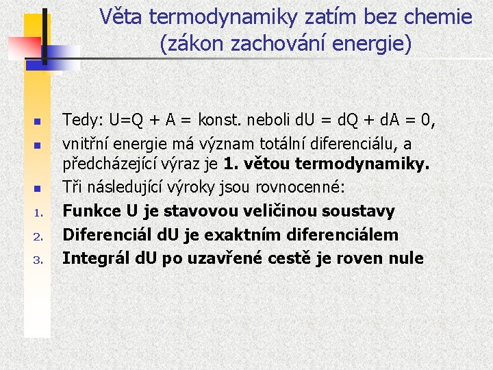 Věta termodynamiky zatím bez chemie (zákon zachování energie) n n n 1. 2. 3.