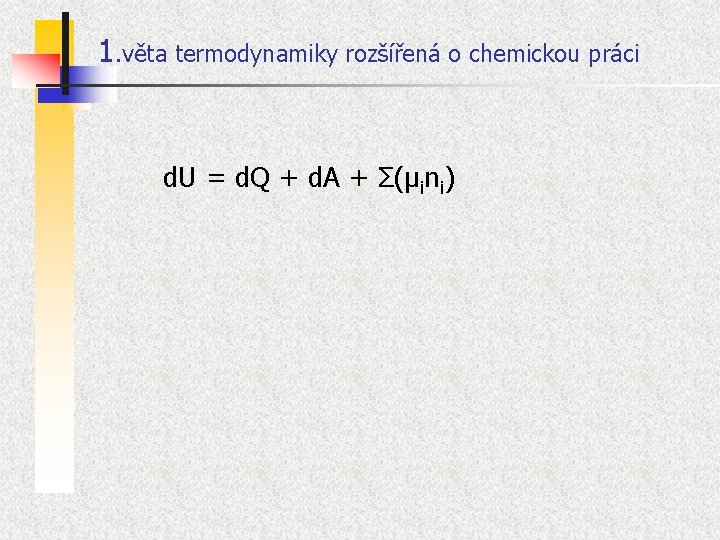 1. věta termodynamiky rozšířená o chemickou práci d. U = d. Q + d.