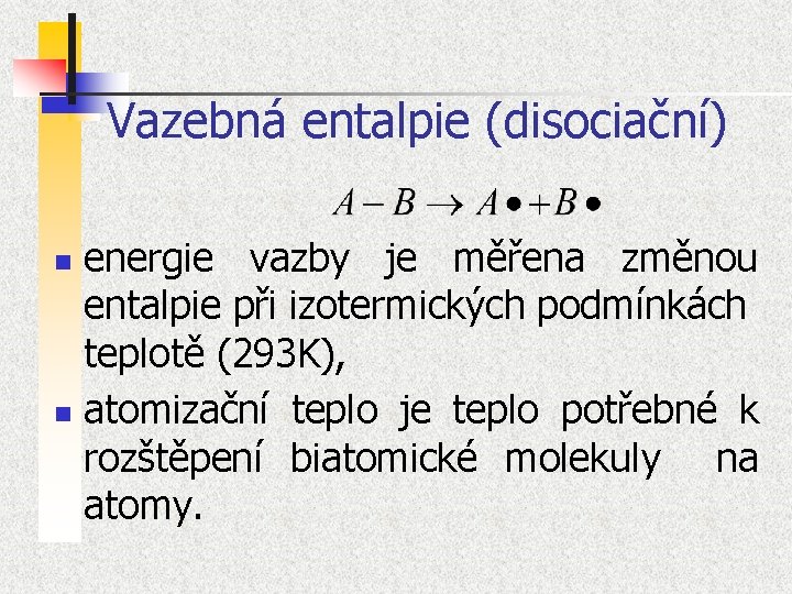 Vazebná entalpie (disociační) energie vazby je měřena změnou entalpie při izotermických podmínkách teplotě (293